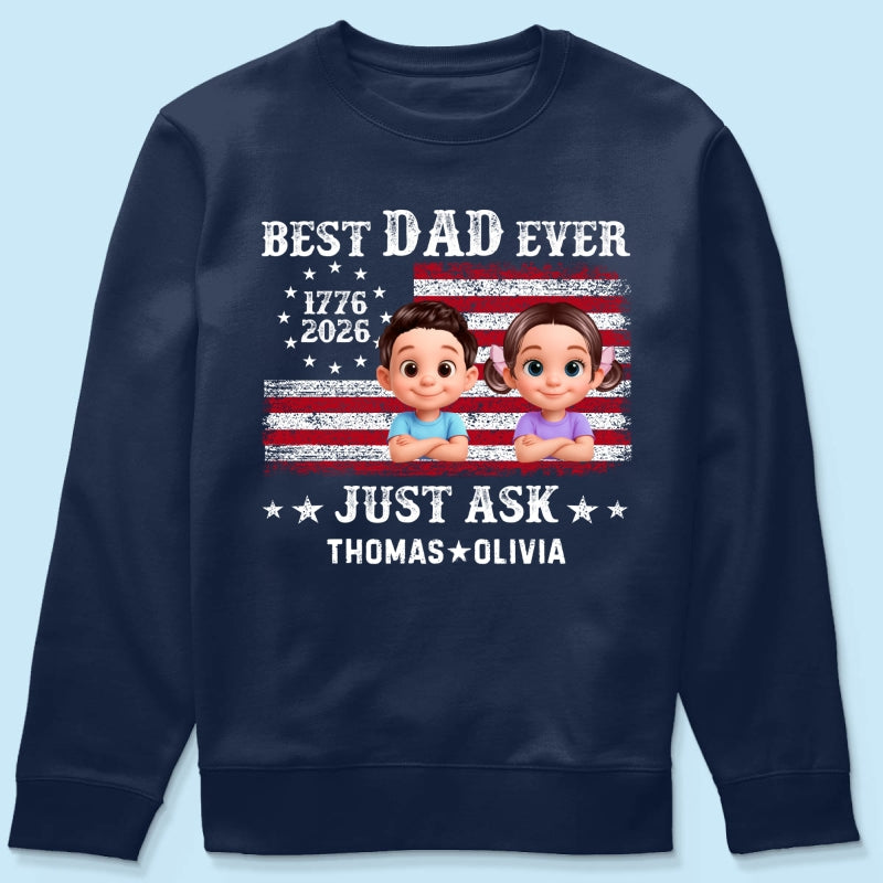 Patriotic Best Dad Ever Just Ask - Personalized Shirt - Father's Day Gift, America 250th Anniversary, 1776 - 2026