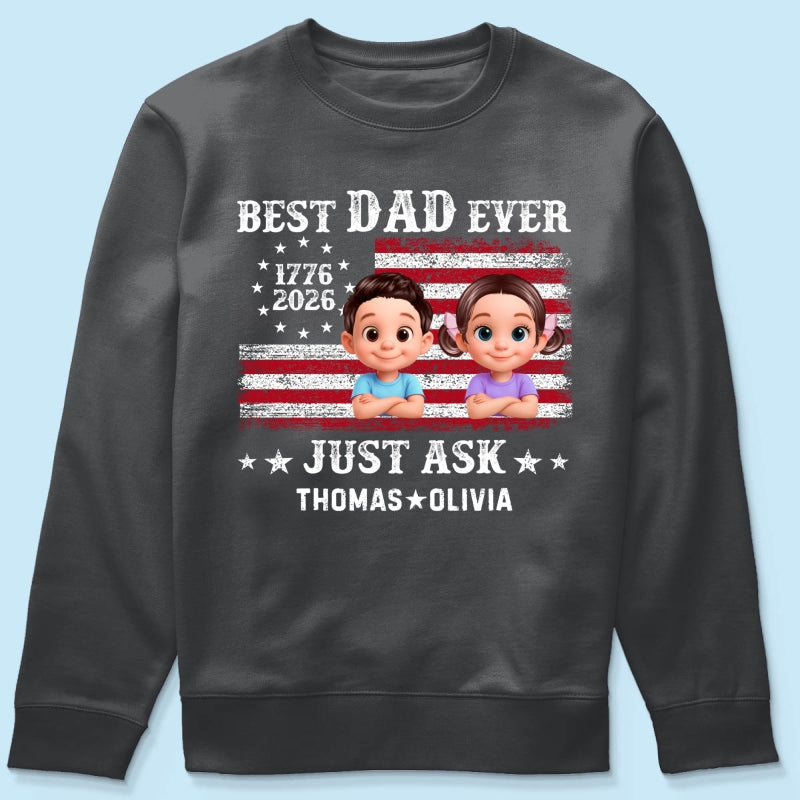 Patriotic Best Dad Ever Just Ask - Personalized Shirt - Father's Day Gift, America 250th Anniversary, 1776 - 2026