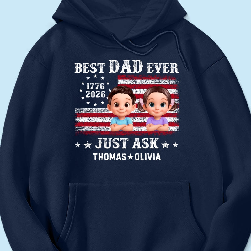 Patriotic Best Dad Ever Just Ask - Personalized Shirt - Father's Day Gift, America 250th Anniversary, 1776 - 2026