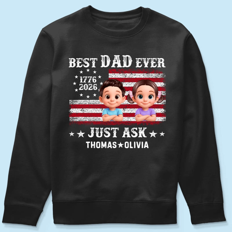 Patriotic Best Dad Ever Just Ask - Personalized Shirt - Father's Day Gift, America 250th Anniversary, 1776 - 2026