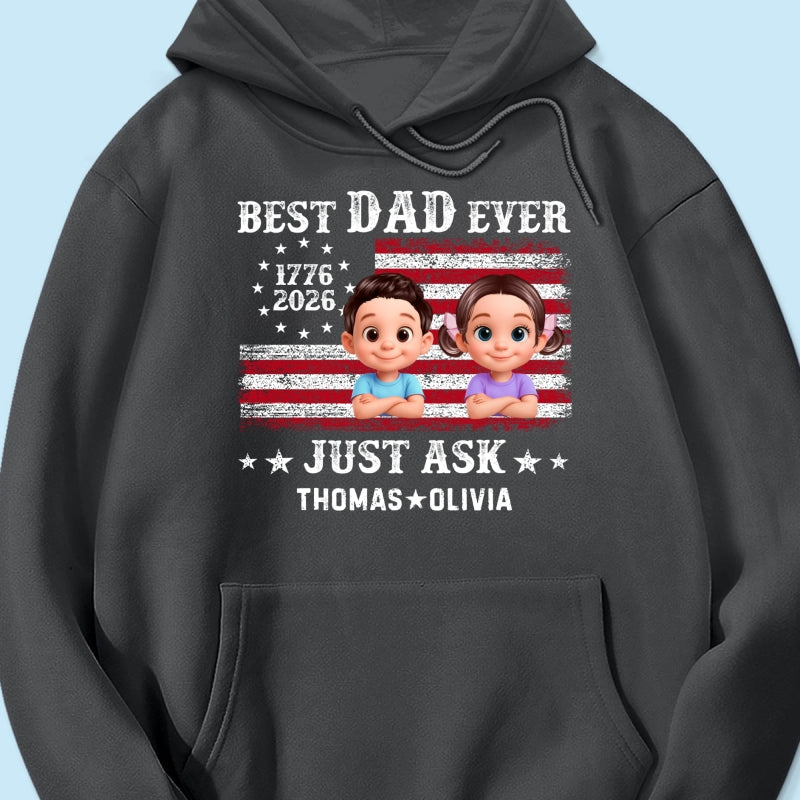 Patriotic Best Dad Ever Just Ask - Personalized Shirt - Father's Day Gift, America 250th Anniversary, 1776 - 2026