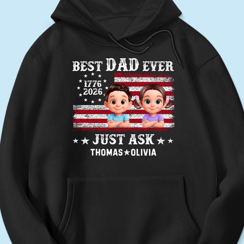 Patriotic Best Dad Ever Just Ask - Personalized Shirt - Father's Day Gift, America 250th Anniversary, 1776 - 2026