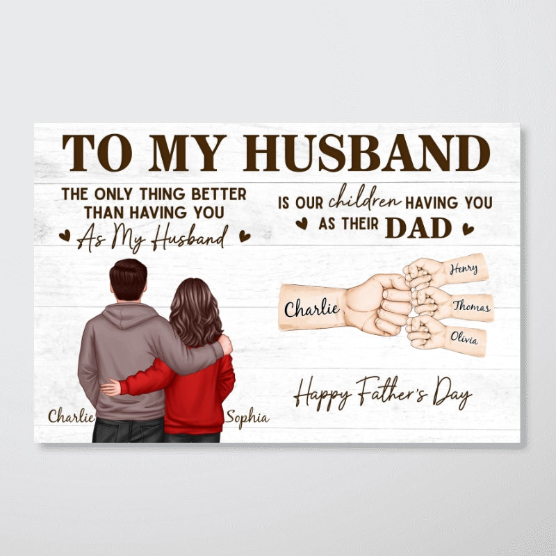 The Only Thing Better Than Having You As Husband - Personalized Poster - Heartfelt Father's Day Gift For Husband, Dad