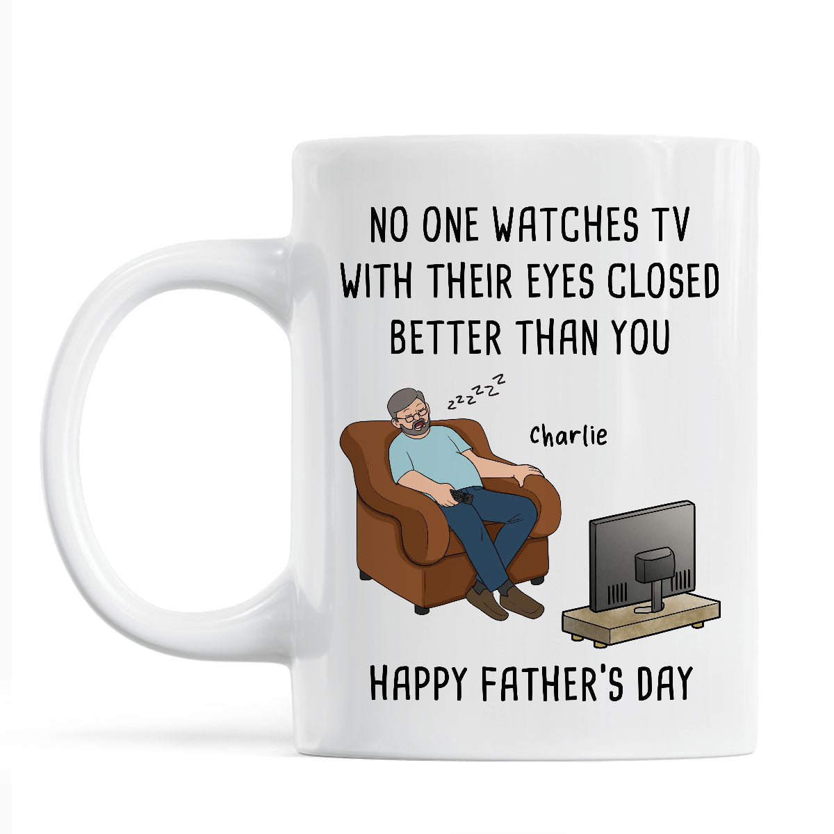No One Watches TV With Their Eyes Closed Better Than You - Personalized Mug - Funny Father's Day Gift For Dad, Grandpa, Husband