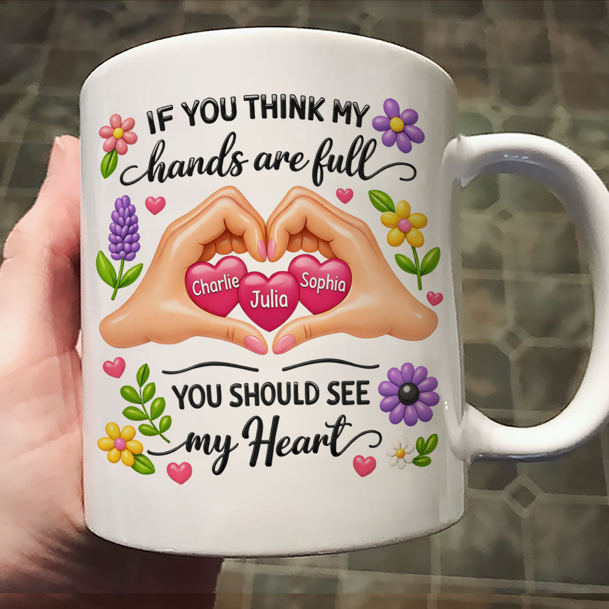 If You Think My Hands Are Full You Should See My Heart - Personalized Mug