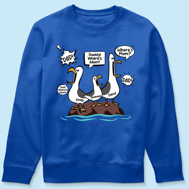 Where's Mom Funny Seagulls Custom Name - Personalized Shirt - Funny Father's Day Gift For Dad, Husband