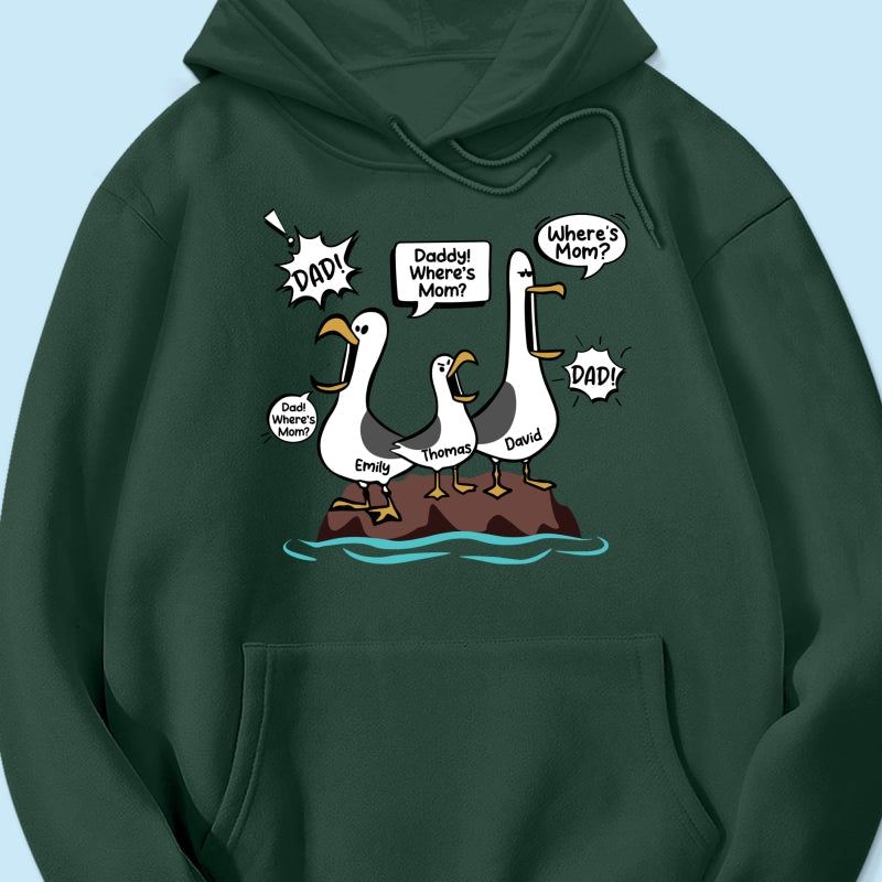 Where's Mom Funny Seagulls Custom Name - Personalized Shirt - Funny Father's Day Gift For Dad, Husband