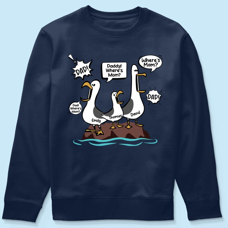 Where's Mom Funny Seagulls Custom Name - Personalized Shirt - Funny Father's Day Gift For Dad, Husband