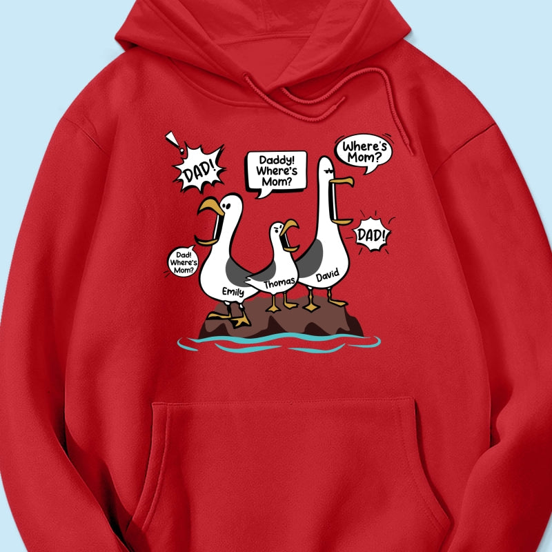 Where's Mom Funny Seagulls Custom Name - Personalized Shirt - Funny Father's Day Gift For Dad, Husband