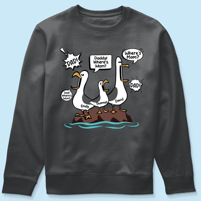 Where's Mom Funny Seagulls Custom Name - Personalized Shirt - Funny Father's Day Gift For Dad, Husband