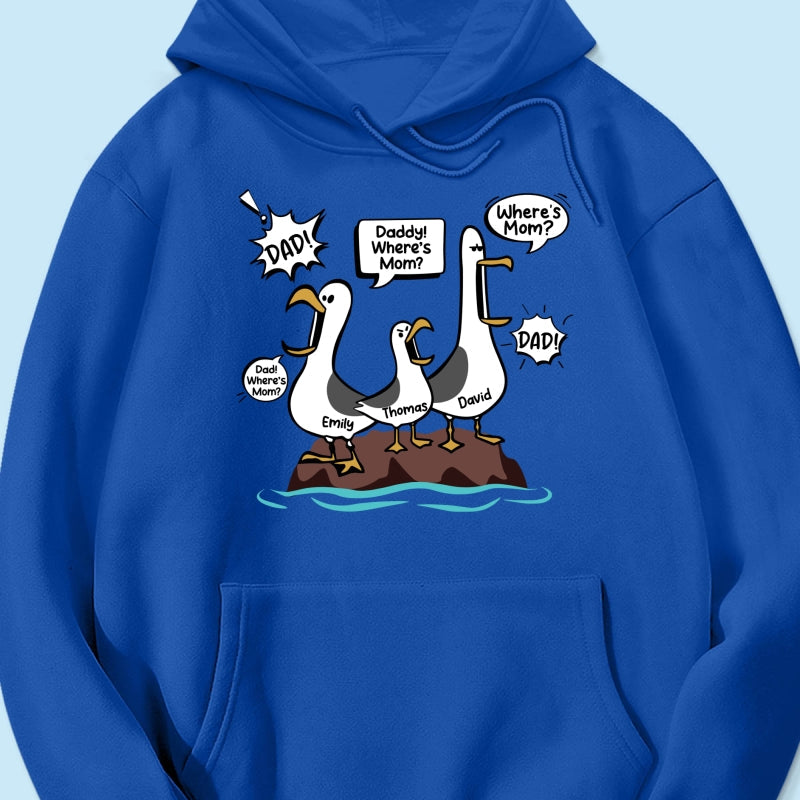 Where's Mom Funny Seagulls Custom Name - Personalized Shirt - Funny Father's Day Gift For Dad, Husband