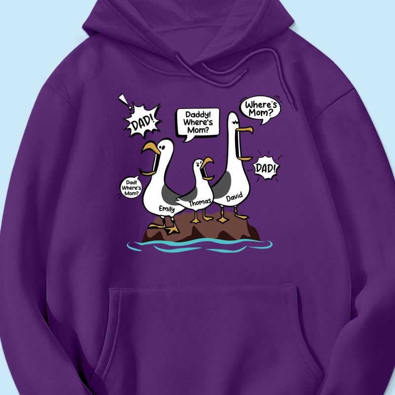 Where's Mom Funny Seagulls Custom Name - Personalized Shirt - Funny Father's Day Gift For Dad, Husband