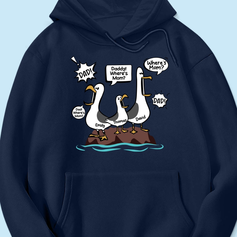 Where's Mom Funny Seagulls Custom Name - Personalized Shirt - Funny Father's Day Gift For Dad, Husband