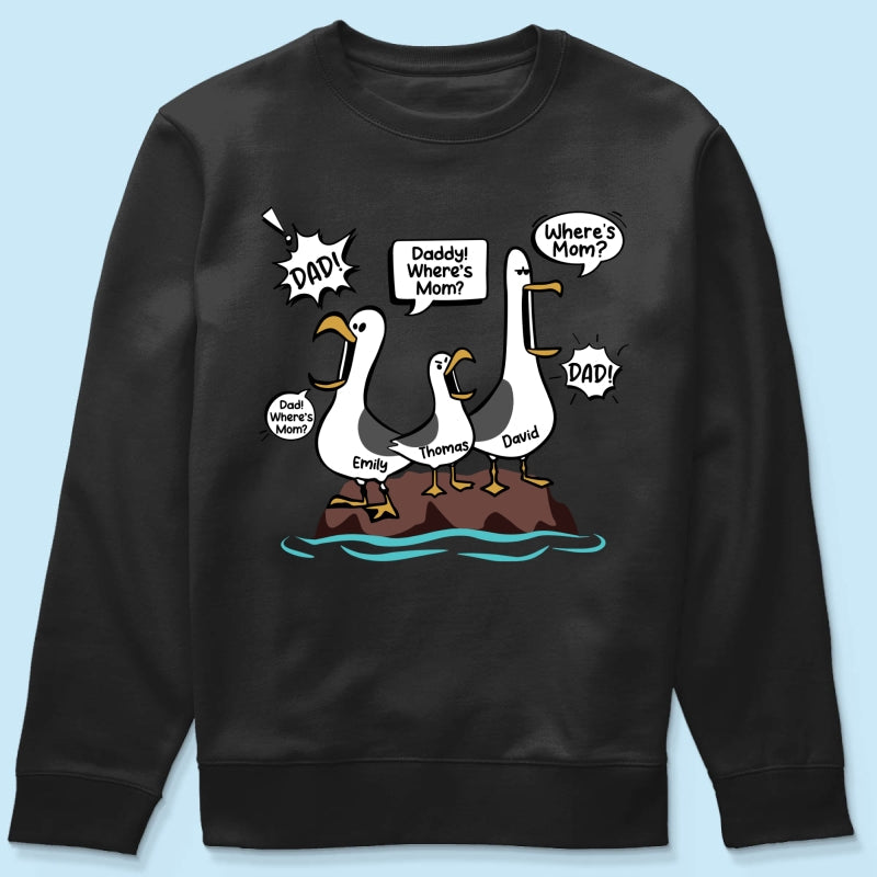 Where's Mom Funny Seagulls Custom Name - Personalized Shirt - Funny Father's Day Gift For Dad, Husband