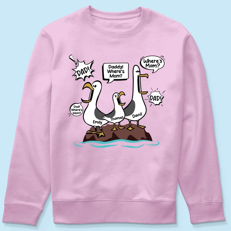 Where's Mom Funny Seagulls Custom Name - Personalized Shirt - Funny Father's Day Gift For Dad, Husband