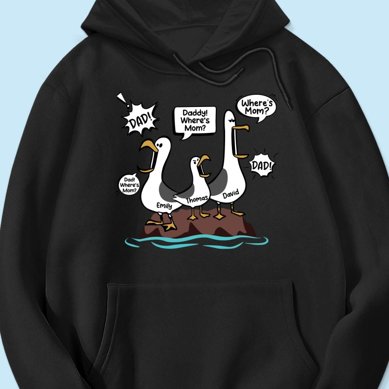 Where's Mom Funny Seagulls Custom Name - Personalized Shirt - Funny Father's Day Gift For Dad, Husband