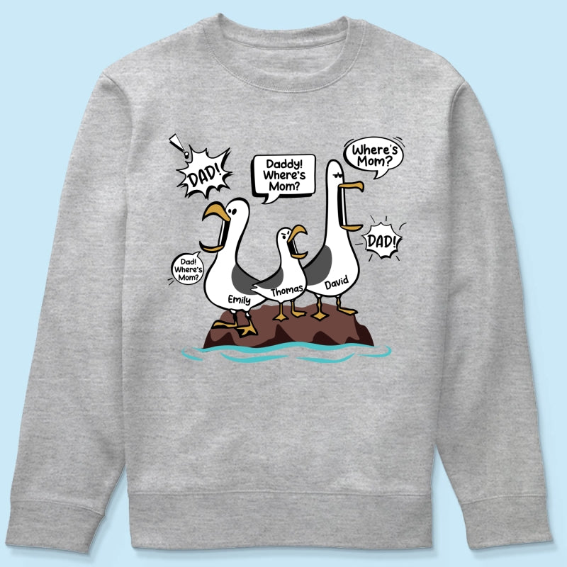 Where's Mom Funny Seagulls Custom Name - Personalized Shirt - Funny Father's Day Gift For Dad, Husband
