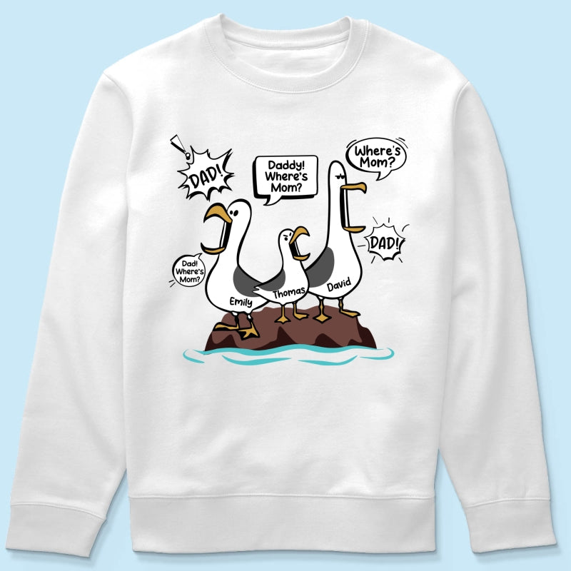 Where's Mom Funny Seagulls Custom Name - Personalized Shirt - Funny Father's Day Gift For Dad, Husband