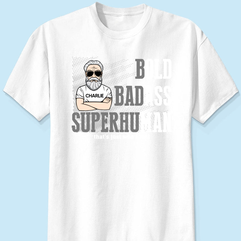 Bold Badass Superhuman Old Man - Personalized Shirt - Funny Father's Day Gift For Husband, Dad, Grandpa