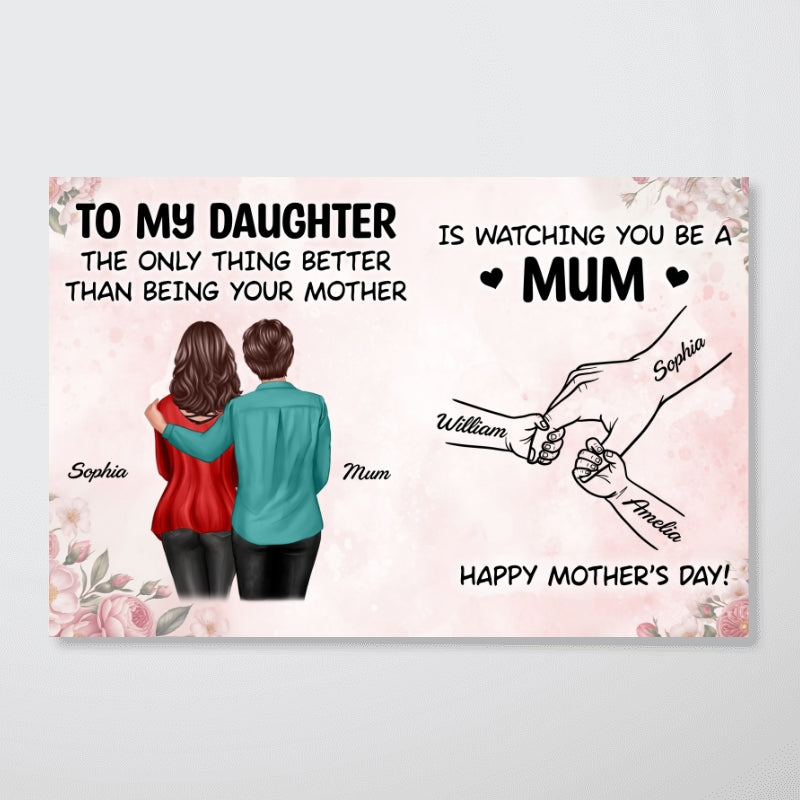 From Mum To Daughter Watching You Be A Mum - Personalised Poster - Mother's Day Gift For Daughter