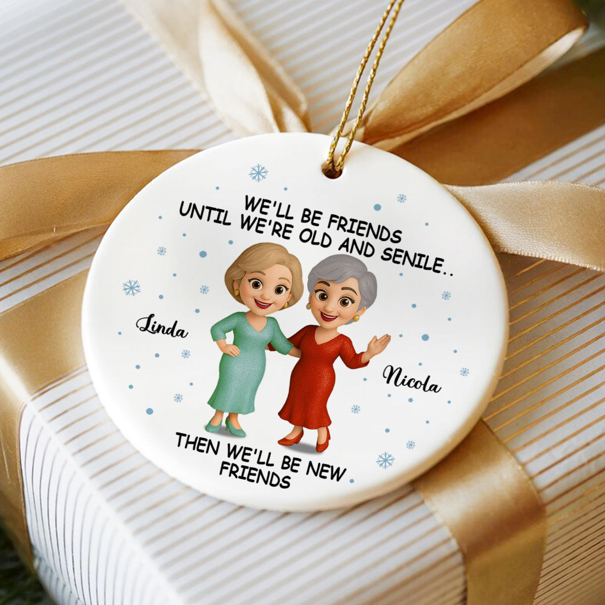 We'll Be Friends Until Old And Senile - Personalized Ceramic Ornament - Christmas Gift For Old Besties
