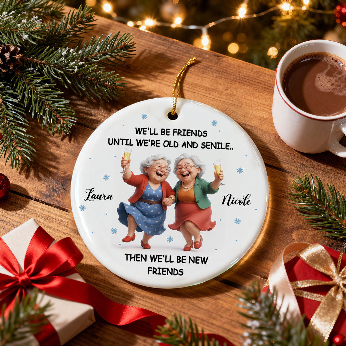 We'll Be Friends Until We're Old and Senile - Personalized Ceramic Ornament - Christmas Gift for Best Friends
