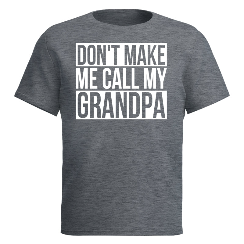 Don't Make Me Call My Grandpa Shirt For Kid