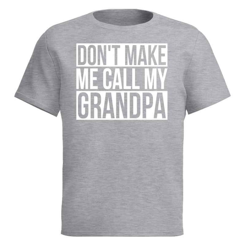 Don't Make Me Call My Grandpa Shirt For Kid