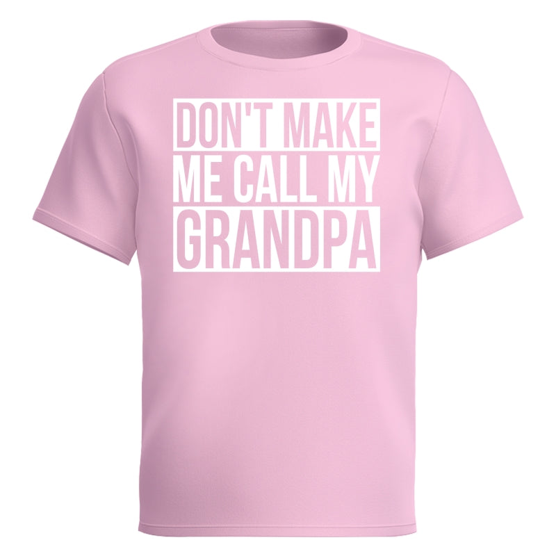 Don't Make Me Call My Grandpa Shirt For Kid