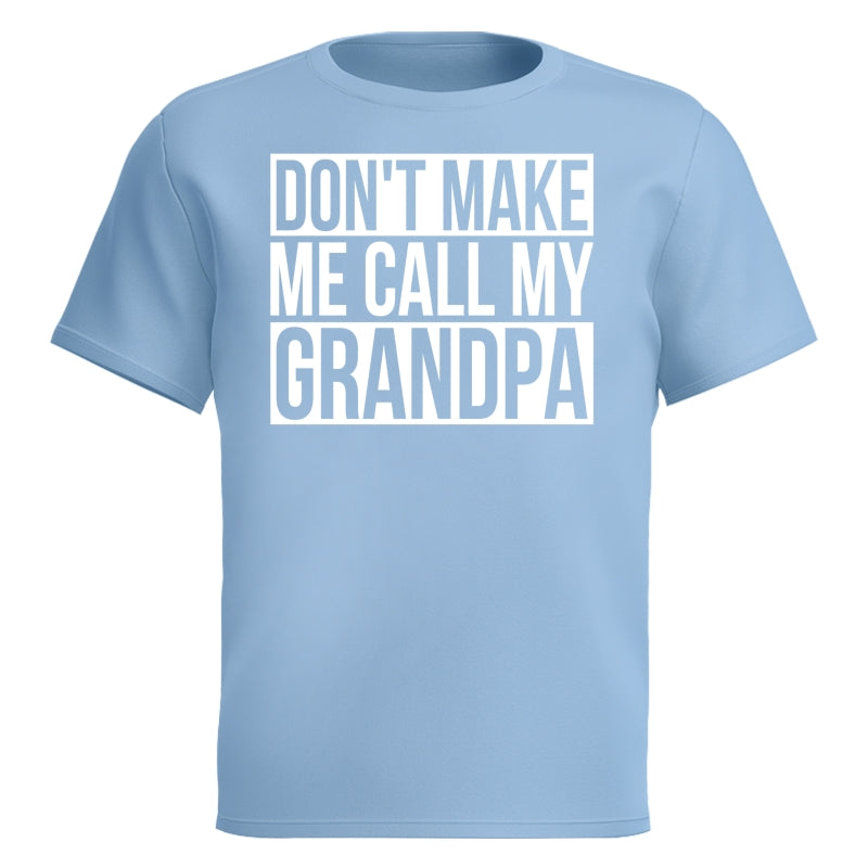 Don't Make Me Call My Grandpa Shirt For Kid