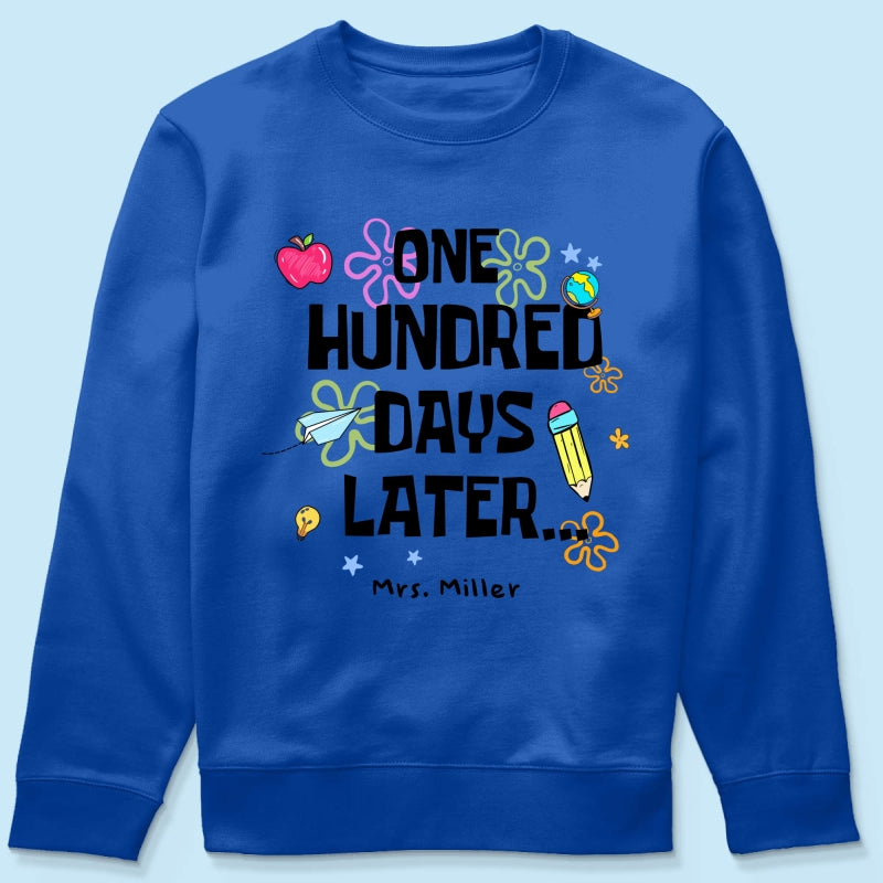 One Hundred Days Later 100 Days Of School Celebration - Personalized Shirt