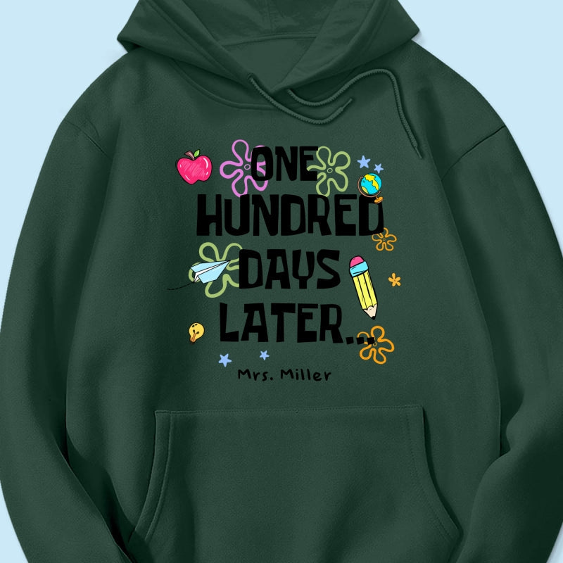 One Hundred Days Later 100 Days Of School Celebration - Personalized Shirt