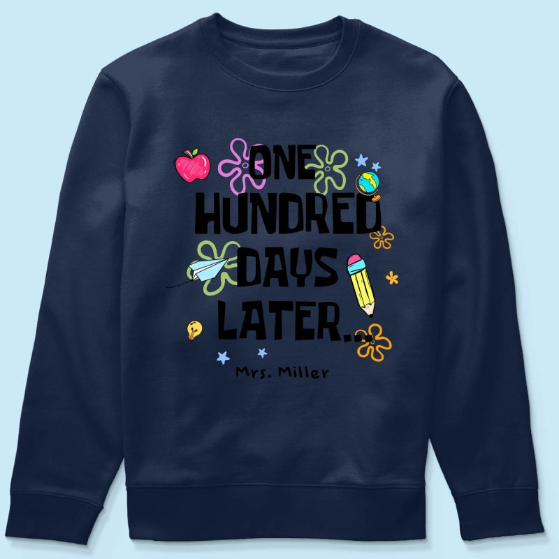 One Hundred Days Later 100 Days Of School Celebration - Personalized Shirt