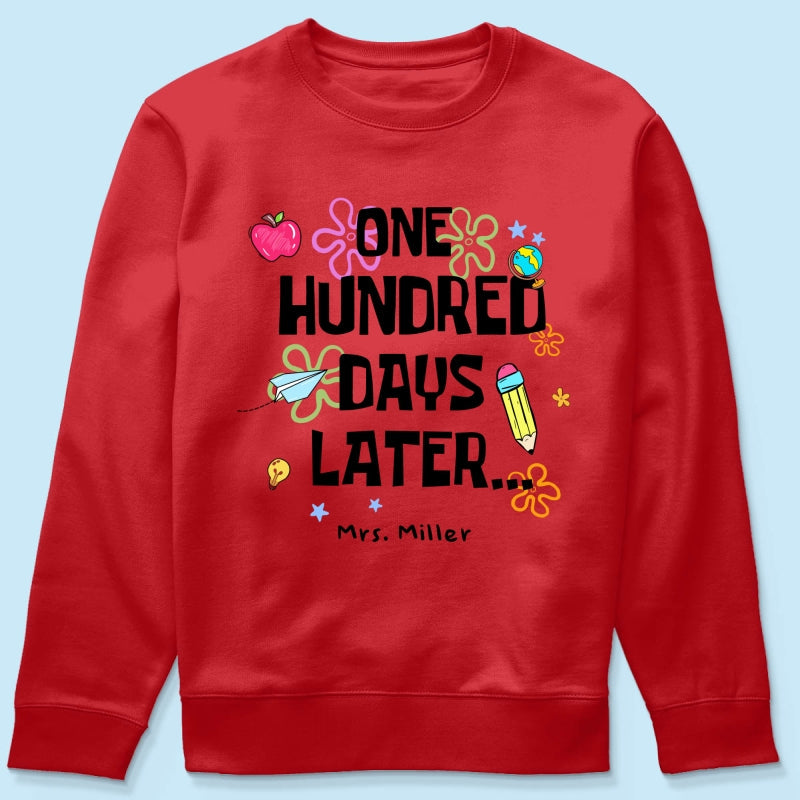 One Hundred Days Later 100 Days Of School Celebration - Personalized Shirt