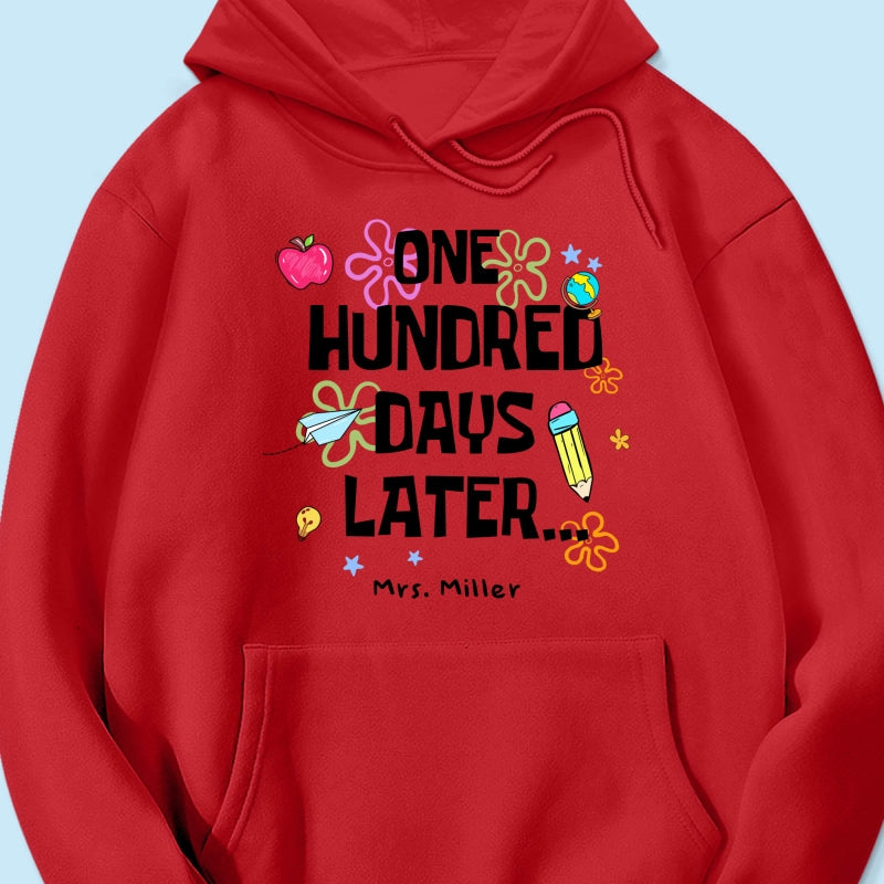 One Hundred Days Later 100 Days Of School Celebration - Personalized Shirt