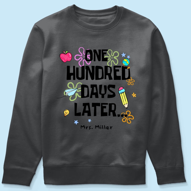 One Hundred Days Later 100 Days Of School Celebration - Personalized Shirt