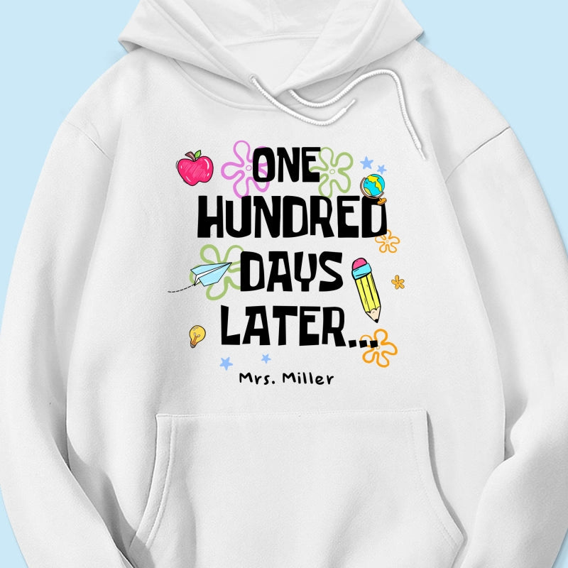 One Hundred Days Later 100 Days Of School Celebration - Personalized Shirt