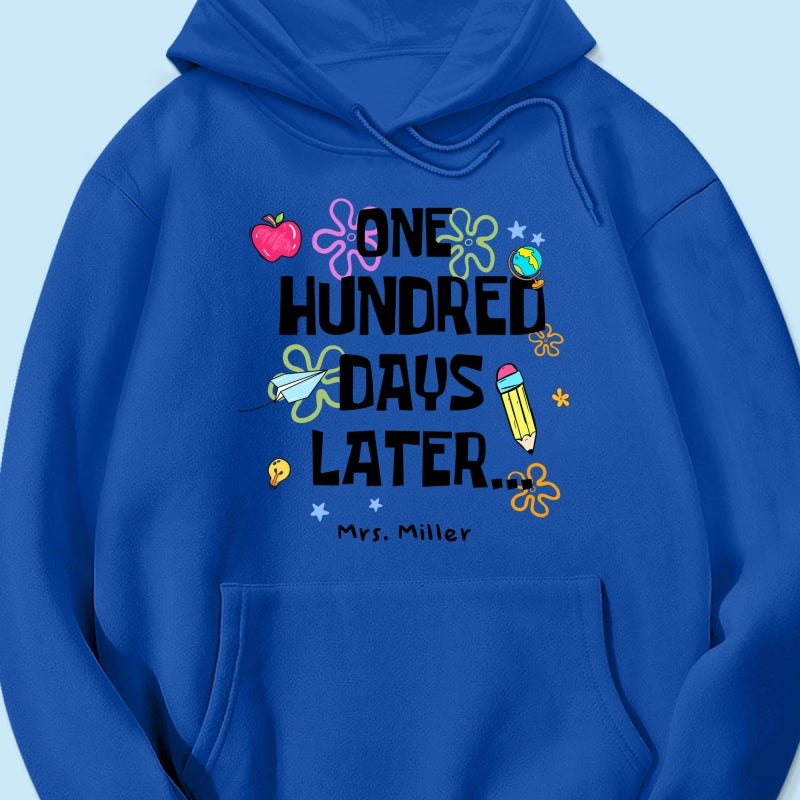 One Hundred Days Later 100 Days Of School Celebration - Personalized Shirt