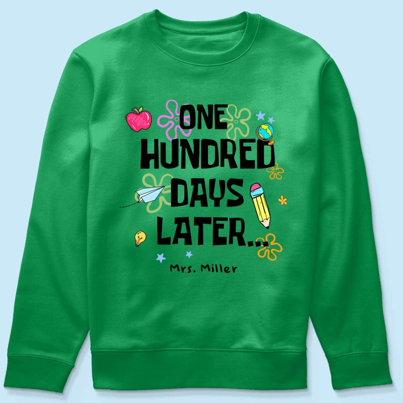 One Hundred Days Later 100 Days Of School Celebration - Personalized Shirt