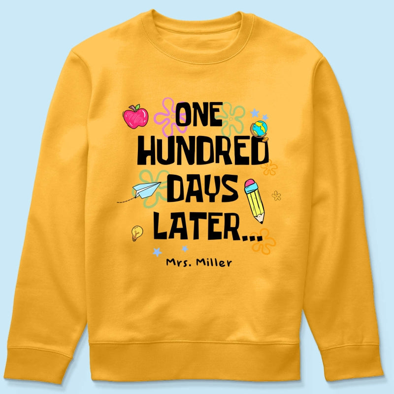 One Hundred Days Later 100 Days Of School Celebration - Personalized Shirt