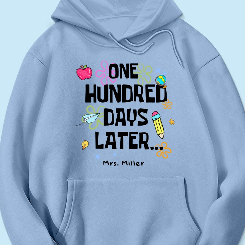 One Hundred Days Later 100 Days Of School Celebration - Personalized Shirt