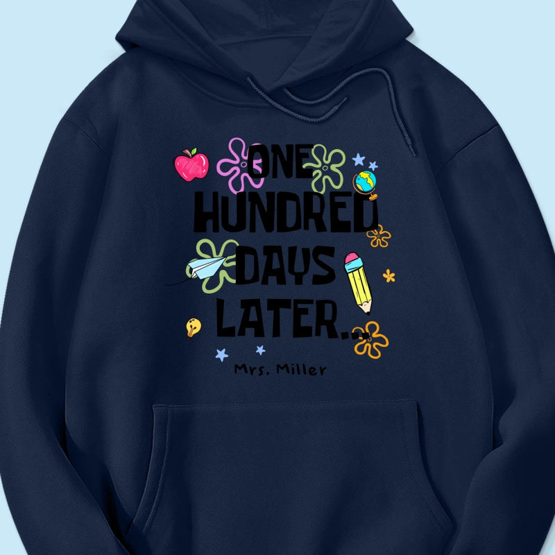 One Hundred Days Later 100 Days Of School Celebration - Personalized Shirt