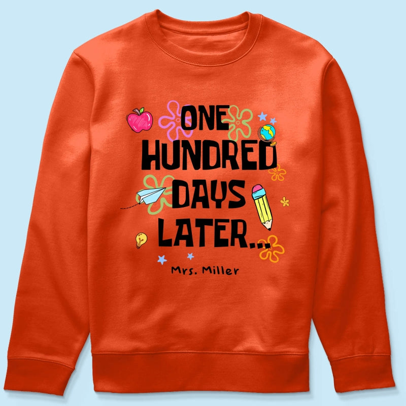 One Hundred Days Later 100 Days Of School Celebration - Personalized Shirt