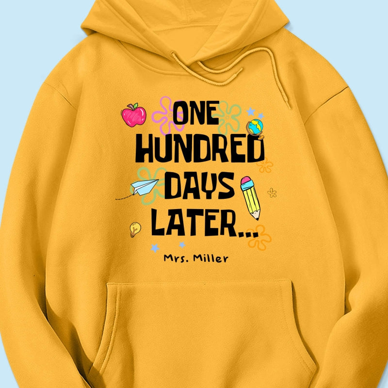 One Hundred Days Later 100 Days Of School Celebration - Personalized Shirt