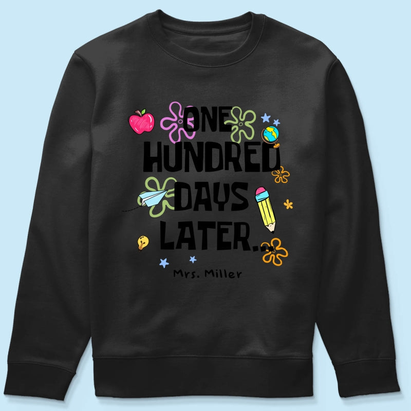 One Hundred Days Later 100 Days Of School Celebration - Personalized Shirt