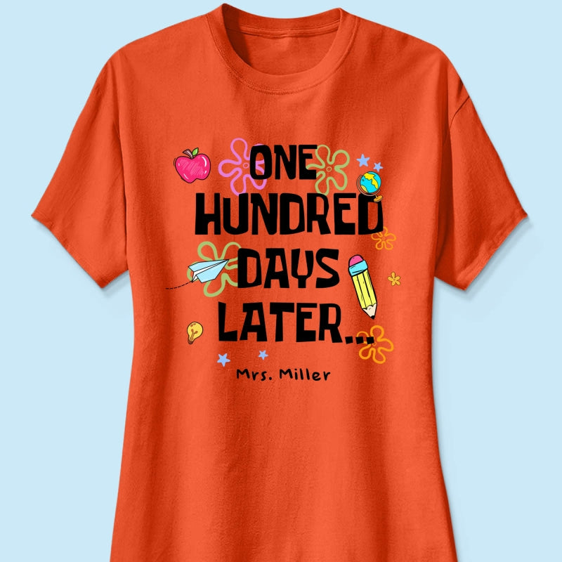 One Hundred Days Later 100 Days Of School Celebration - Personalized Shirt