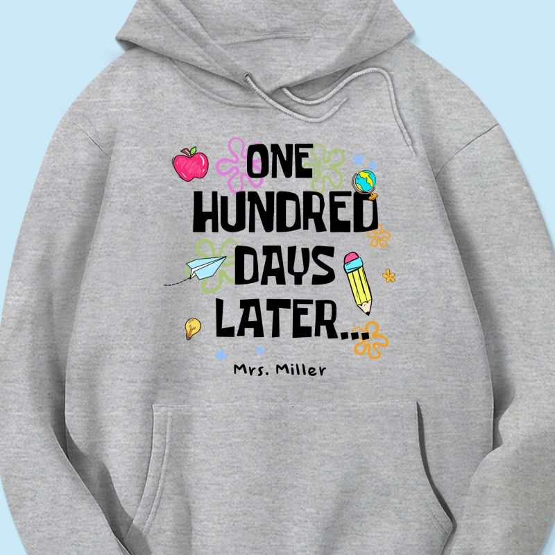 One Hundred Days Later 100 Days Of School Celebration - Personalized Shirt