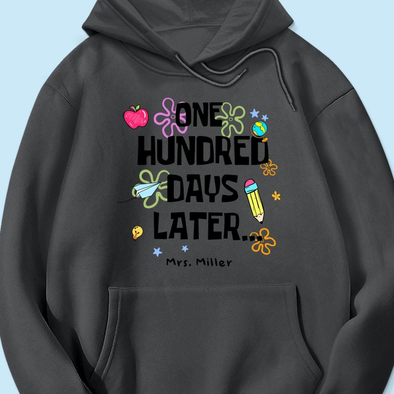 One Hundred Days Later 100 Days Of School Celebration - Personalized Shirt
