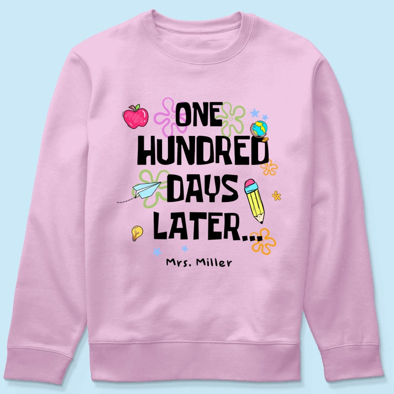 One Hundred Days Later 100 Days Of School Celebration - Personalized Shirt