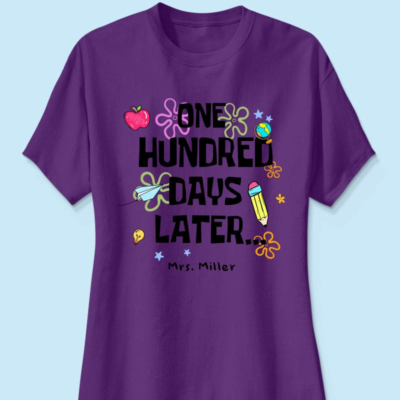 One Hundred Days Later 100 Days Of School Celebration - Personalized Shirt